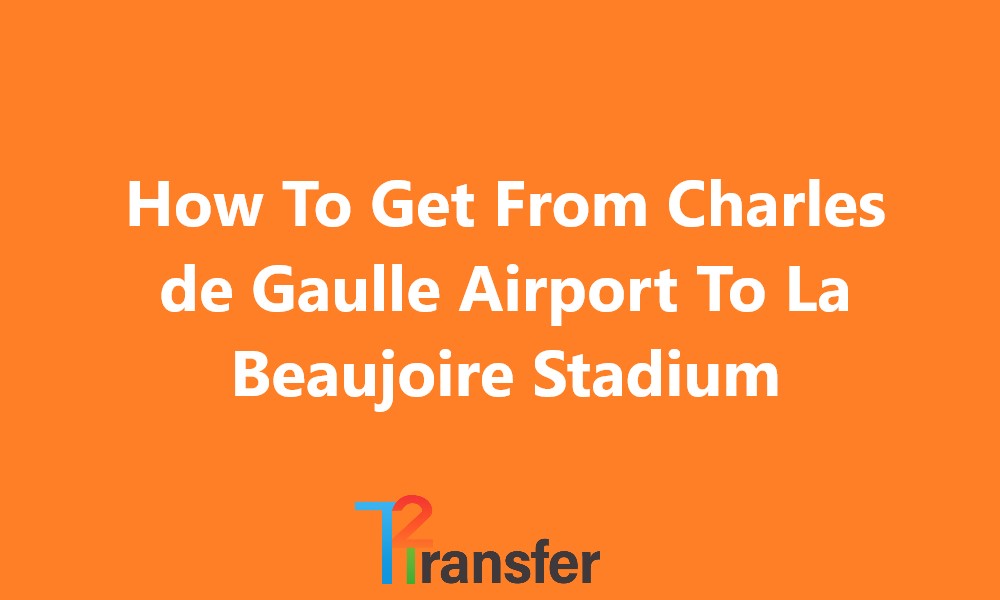 Charles de Gaulle Airport To La Beaujoire Stadium